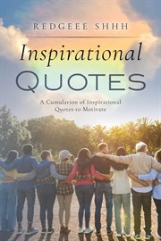 Inspirational Quotes : A Cumulation of Inspirational Quotes to Motivate cover image