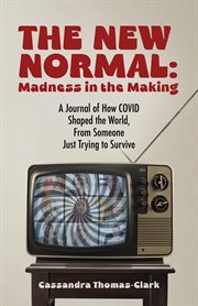 The New Normal : A Journal of How COVID Shaped the World, From Someone Just Trying to Survive cover image