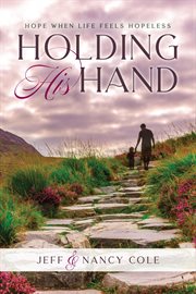 Holding His Hand : Hope when life feels hopeless cover image