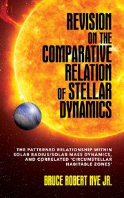 Revision on the Comparative Relation of Stellar Dynamics : The Patterned Relationship within Solar Radius/Solar Mass Dynamics, and Correlated 'Circumstellar Ha cover image