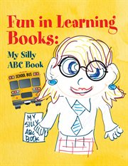 Fun in Learning Books : My Silly ABC Book cover image
