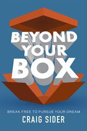 Beyond your box : break free to pursue your dream cover image