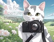 A Is for Aperture : Alex's Alphabetical Adventures in Photography cover image