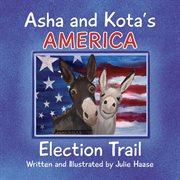 Asha and Kota's America : Election Trail cover image