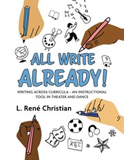All Write Already! : Writing Across Curricula - An Instructional Tool in Theater and Dance cover image
