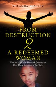 From Destruction 2 a Redeemed Woman : Woman Marked 4 Death & Destruction That Finds Redemption in Christ cover image