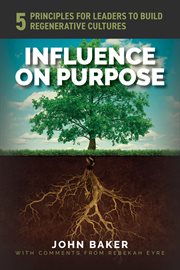 Influence on Purpose : 5 Principles for Leaders to Build Regenerative Cultures cover image