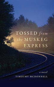 Tossed From the Muskeg Express cover image