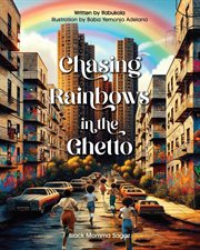 Chasing Rainbows in the Ghetto : A Symphony of Childhood Colors - Where Laughter Knows No Age, and Memories Paint in Every Hue cover image
