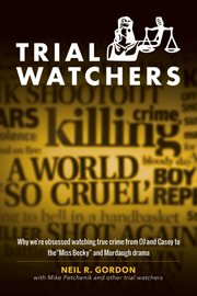 Trial Watchers : Why we're obsessed watching true crime from OJ and Casey to the "Miss Becky" and Murdaugh drama cover image