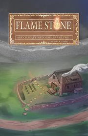 Flame Stone : Age of Scattered Morals Volume I cover image