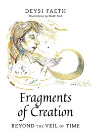 Fragments of Creation : Beyond the Veil of Time cover image