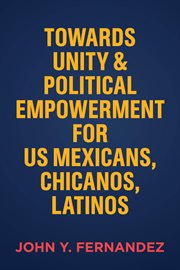 Towards Unity & Political Empowerment for US Mexicans, Chicanos, Latinos cover image