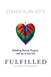 Fulfilled : Unlocking Passion, Purpose, and Joy in Your Life cover image