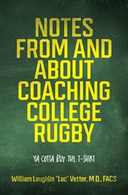 Notes From and About Coaching College Rugby : Ya Gotta Buy the T-Shirt cover image