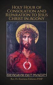Holy Hour of Consolation and Reparation to Jesus Christ in Agony cover image