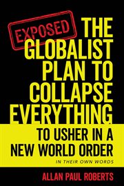 The Globalist Plan to Collapse Everything : To Usher in a New World Order cover image