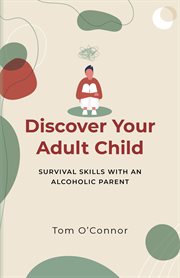 Discover Your Adult Child : Survival Skills With an Alcoholic Parent cover image