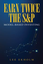 Earn Twice the S&P : Model-based Investing cover image