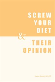 Screw Your Diet, & Their Opinion cover image