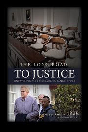 The Long Road to Justice : Unraveling Alex Murdaugh's Tangled Web cover image