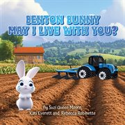 Benton Bunny : May I Live With You? cover image