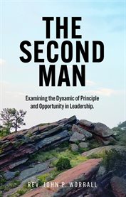 The Second Man : Examining the Dynamic of Principle and Opportunity in Leadership cover image