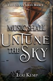 Music Shall Untune the Sky : Celwyn cover image