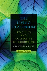 The Living Classroom : Teaching and Collective Consciousness cover image