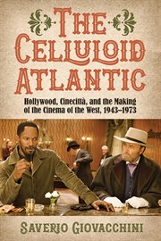 The Celluloid Atlantic : Hollywood, Cinecittà, and the Making of the Cinema of the West, 1943–1973 cover image
