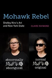 Mohawk Rebel : Shelley Niro's Art and New York State cover image