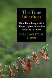 The Time Inheritors : How Time Inequalities Shape Higher Education Mobility in China cover image