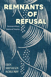 Remnants of Refusal : Feminist Affect, National Trauma cover image