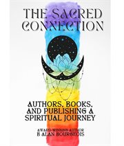 The Sacred Connection : Authors, Books, and Publishing in Spiritual Context cover image