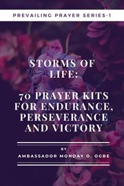 Storms of Life : 70 Prayer Kits for Endurance, Perseverance and Victory. 70 Prayer Kits for Endurance, Perseverance and Victory - Prevailing Prayer Series 1. Prevailing Prayer cover image