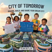 City of Tomorrow : Imagine, Build, And Share Your Dream City cover image