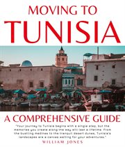 Moving to Tunisia : A Comprehensive Guide cover image
