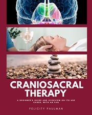 Craniosacral Therapy : A Beginner's Guide and Overview on Its Use Cases, with an FAQ cover image