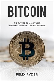 Bitcoin : the future of money and decentralized finance demystified cover image