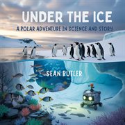 Under the Ice : A Polar Adventure In Science And Story cover image