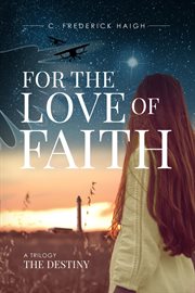 For the Love of Faith : The Destiny. The Destiny cover image