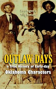 Outlaw Days : A True History of Early-day Oklahoma Characters cover image