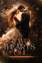 Two Hearts as One : SHORT ROMANTIC STORIES III cover image