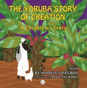 The Yoruba Story of Creation a Children's Story cover image