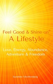 Feel Good & Shine On : A Lifestyle cover image