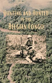 Hunting and Hunted in the Belgian Congo cover image