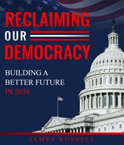 Reclaiming Our Democracy : Building a Better Future In 2024 cover image