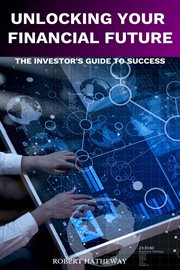 Unlocking Your Financial Future : The Investor's Blueprint for Success cover image