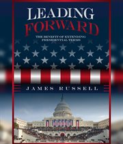 Leading Forward : The Benefit of Extending Presidential Terms cover image