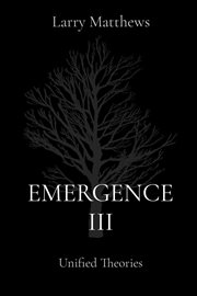 Emergence III : Unified Theories cover image